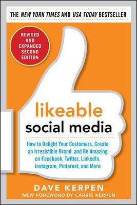 Image du vendeur pour Likeable Social Media : How to Delight Your Customers, Create an Irresistable Brand, and Be Amazing on Facebook, Twitter, Linkedin, Instagram, Pinterest, and More mis en vente par GreatBookPrices