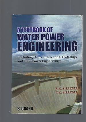 A Textbook Of Water Power Engineering: Including Dams Engineering, Hydrology and Fluid Power Engi...