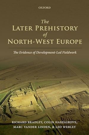 Bild des Verkufers fr The Later Prehistory of North-West Europe: The Evidence of Development-Led Fieldwork zum Verkauf von moluna