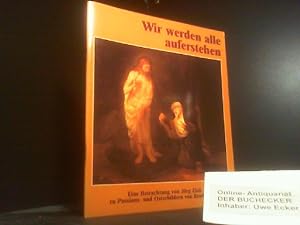 Bild des Verkufers fr Wir werden alle auferstehen; Teil: Geschenkh., Eine Betrachtung zu Passions- und Osterbildern von Rembrandt Harmensz van Rijn. von Jrg Zink zum Verkauf von Der Buchecker