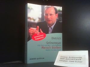 Mensch bleiben : High-Tech und Herz - eine liebevolle Medizin ist keine Utopie ; [mit persönliche...