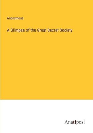 Seller image for A Glimpse of the Great Secret Society for sale by AHA-BUCH GmbH