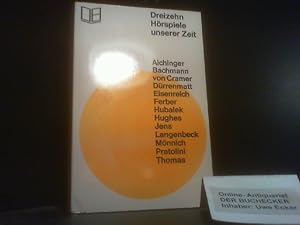 Dreizehn Hörspiele unserer Zeit : Aichinger, Bachmann, von Cramer, Dürrenmatt, Eisenreich, Ferber...