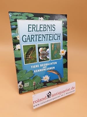 Bild des Verkufers fr Erlebnis Gartenteich ; Tiere beobachten und kennenlernen zum Verkauf von Roland Antiquariat UG haftungsbeschrnkt