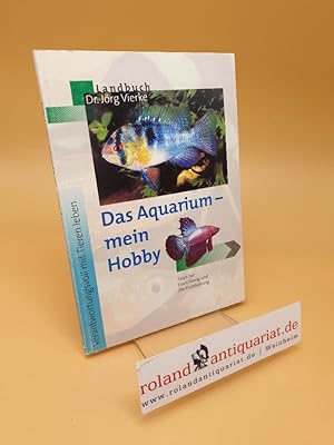 Bild des Verkufers fr Das Aquarium - mein Hobby ; Tipps zur Einrichtung und Zierfischhaltung zum Verkauf von Roland Antiquariat UG haftungsbeschrnkt