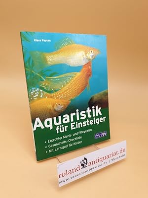 Seller image for Aquaristik fr Einsteiger ; [erprobter Men- und Pflegeplan ; Gesundheits-Checkliste ; mit Lernspiel fr Kinder] for sale by Roland Antiquariat UG haftungsbeschrnkt