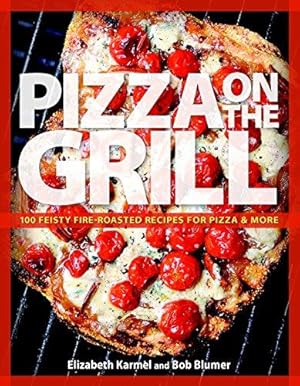 Bild des Verkufers fr Pizza on the Grill: 100 Fun and Fabulous Fire-roasted Recipes zum Verkauf von WeBuyBooks