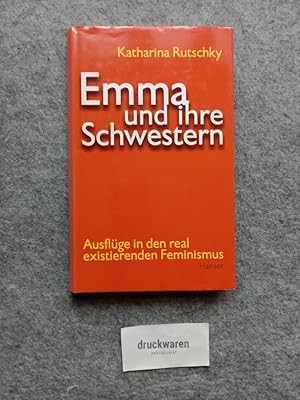 Emma und ihre Schwestern : Ausflüge in den real existierenden Feminismus.