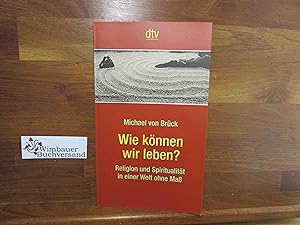 Seller image for Wie knnen wir leben? : Religion und Spiritualitt in einer Welt ohne Ma. dtv ; 34224 for sale by Antiquariat im Kaiserviertel | Wimbauer Buchversand
