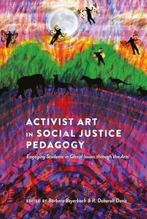 Imagen del vendedor de Activist Art in Social Justice Pedagogy : Engaging Students in Glocal Issues Through the Arts a la venta por GreatBookPrices