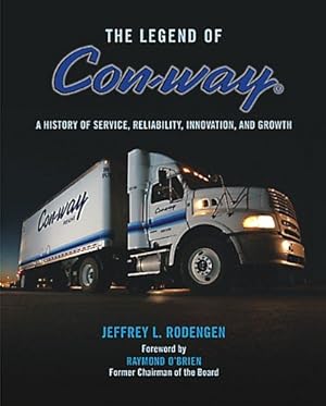 Image du vendeur pour Legend of Con-way : A History of Service, Reliability, Innovation and Growth mis en vente par GreatBookPricesUK