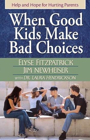 Seller image for When Good Kids Make Bad Choices for sale by GreatBookPrices