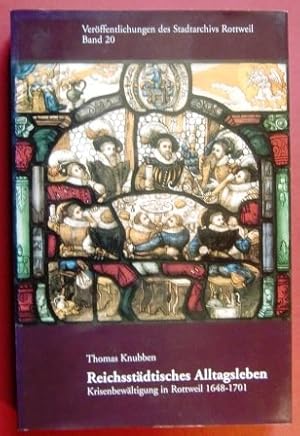 Reichsstädtisches Alltagsleben: Krisenbewältigung in Rottweil 1648-1701 (Kleine Schriften des Sta...