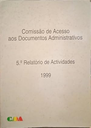 COMISSÃO DE ACESSO AOS DOCUMENTOS ADMINISTRATIVOS: 5.º RELATÓRIO DE ACTIVIDADES.