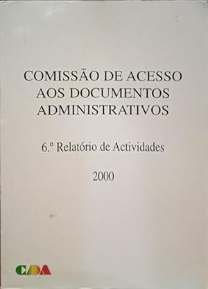 COMISSÃO DE ACESSO AOS DOCUMENTOS ADMINISTRATIVOS: 6.º RELATÓRIO DE ACTIVIDADES.