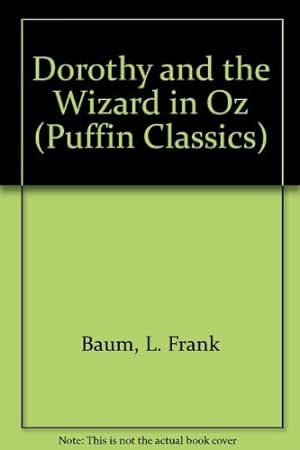 Seller image for Dorothy And the Wizard in Oz: A Faithful Record of Their Amazing Adventures in an Underground World;And How with the Aid of Their Friends Zeb . the Wonderful Land of Oz (Puffin Classics) for sale by WeBuyBooks