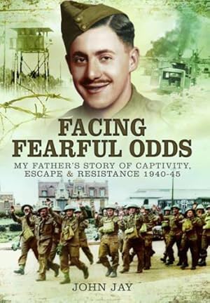 Seller image for Facing Fearful Odds: My Father's Story of Captivity, Escape & Resistance 1940-1945 for sale by WeBuyBooks