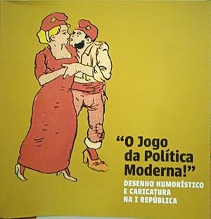 «O JOGO DA POLÍTICA MODERNA!» DESENHO HUMORÍSTICO E CARICATURA NA I REPÚBLICA.