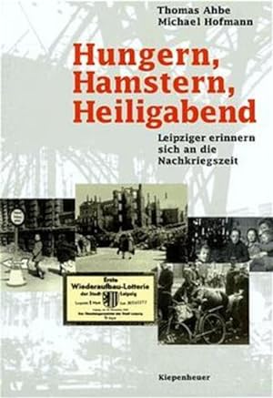 Seller image for Hungern, Hamstern, Heiligabend. Leipziger erinnern sich an die Nachkriegszeit. for sale by Bcher bei den 7 Bergen