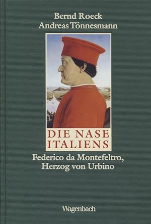 Image du vendeur pour Die Nase Italiens: Frederico da Montefeltro, Herzog von Urbino. mis en vente par Fundus-Online GbR Borkert Schwarz Zerfa