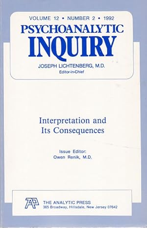 Bild des Verkufers fr Interpretation and Its consequences. / Psychoanalytic Inquiry, Volume 12, Number 2 - 1992. zum Verkauf von Fundus-Online GbR Borkert Schwarz Zerfa