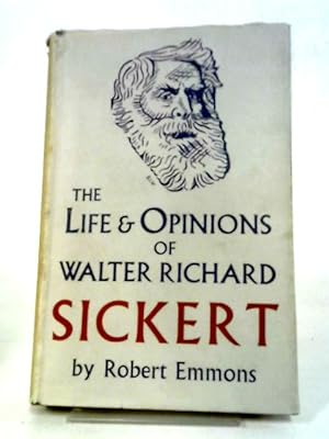 Bild des Verkäufers für The Life and Opinions of Walter Richard Sickert zum Verkauf von World of Rare Books