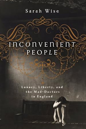 Bild des Verkufers fr Inconvenient People : Lunacy, Liberty and the Mad-Doctors in England zum Verkauf von GreatBookPrices