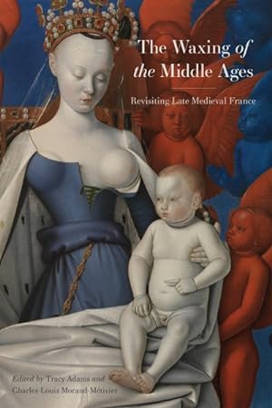 Imagen del vendedor de Waxing of the Middle Ages : Revisiting Late Medieval France a la venta por GreatBookPrices