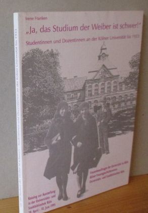 "Ja, das Studium der Weiber ist schwer!" Studentinnen und Dozentinnen an der Kölner Universität b...