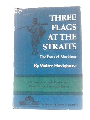 Bild des Verkufers fr Three Flags at the Straits: the Forts of Mackinac zum Verkauf von World of Rare Books
