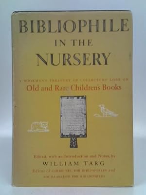 Seller image for Bibliophile in the Nursery. ~ A Bookman's Treasury of Collector's Lore on Old and rare Children's Books. for sale by World of Rare Books