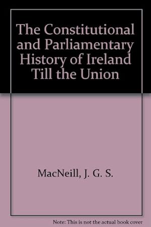 Seller image for The Constitutional and Parliamentary History of Ireland Till the Union for sale by WeBuyBooks