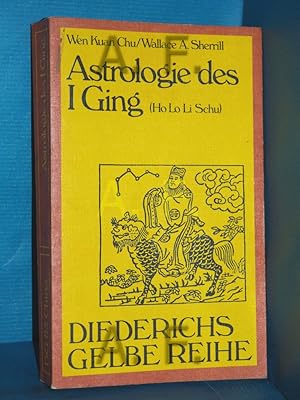 Seller image for Astrologie des I-ging. nach d. Ho lo li schu hrsg. von Wen Kuan Chu u. Wallace A. Sherrill. Aus d. Engl. bers. von Matthias Dehne / Diederichs gelbe Reihe 65 for sale by Antiquarische Fundgrube e.U.