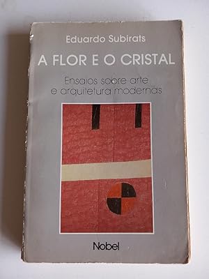 A FLOR E O CRISTAL. ENSAIOS SOBRE ARTE E ARQUITETURA MODERNAS