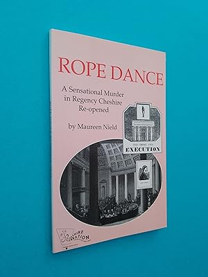 The Rope Dance: A Sensational Murder in Regency Cheshire Re-Opened