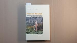 Frauen kochen : kulturhistorisch-anthropologische Blicke auf Köchin, Küche und Essen