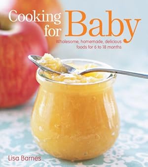 Bild des Verkufers fr Cooking for Baby: Wholesome, Homemade, Delicious Foods for 6 to 18 Months zum Verkauf von Reliant Bookstore