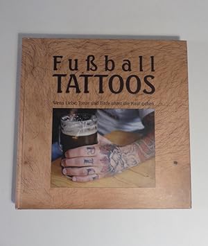 Fussball Tattoos - Wenn Liebe, Treue und Tinte unter die Haut gehen - Das Fussball Tattoo Buch.