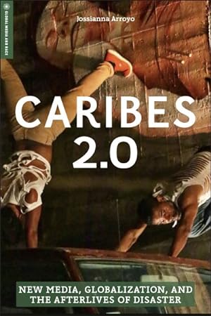Imagen del vendedor de Caribes 2.0 : New Media, Globalization, and the Afterlives of Disaster a la venta por GreatBookPrices