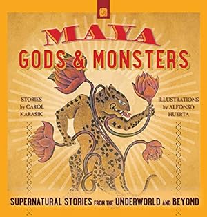 Imagen del vendedor de Maya Gods and Monsters: Supernatural Stories from the Underworld and Beyond a la venta por Reliant Bookstore