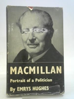 Bild des Verkufers fr Macmillan: Portrait of a Politician zum Verkauf von World of Rare Books