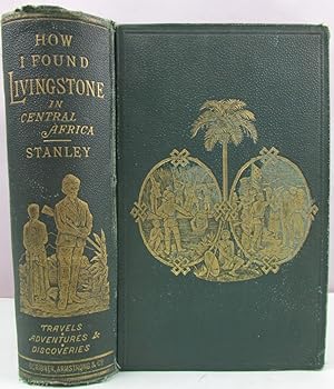 Seller image for How I found Livingstone: Travels, Adventures and Discoveries in Central Africa: including an Account of Four Months  Residence with Dr. Livingstone for sale by Antique Emporium