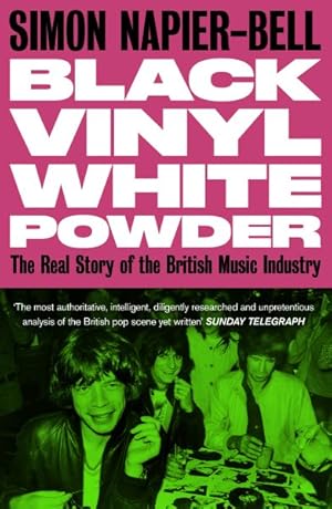 Seller image for Black Vinyl White Powder : The Real Story of the British Music Industry for sale by GreatBookPrices