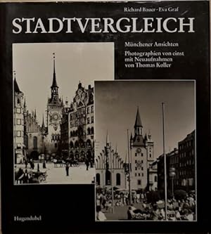 Stadtvergleich. Münchener Ansichten. Photographien von einst mit Neuaufnahmen von Thomas Koller.