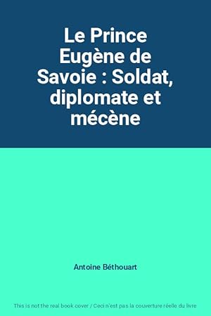 Seller image for Le Prince Eugne de Savoie : Soldat, diplomate et mcne for sale by Ammareal