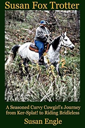 Seller image for Susan FoxTrotter: Seasoned curvy cowgirl goes from Ker-Splat to Bridleless (Journey with Horses) for sale by Reliant Bookstore