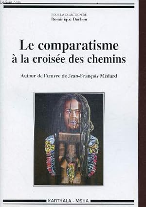 Bild des Verkufers fr Le comparatisme  la croise des chemins - Autour de l'oeuvre de Jean-Franois Mdard. zum Verkauf von Le-Livre