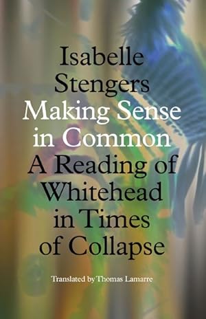 Imagen del vendedor de Making Sense in Common : A Reading of Whitehead in Times of Collapse a la venta por GreatBookPrices