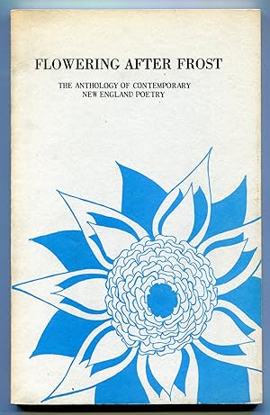 Imagen del vendedor de Flowering After Frost: The Anthology of Contemporary New England Poetry a la venta por Between the Covers-Rare Books, Inc. ABAA
