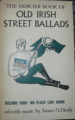 Seller image for The Mercier Book of Old Irish Street Ballads Volume Four - No Place Like Home for sale by eclecticbooks